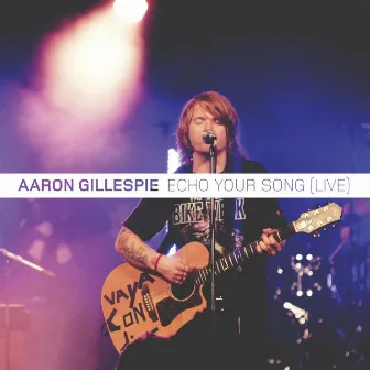 Echo Your Song (Live) by Aaron Gillespie