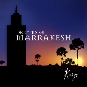 Dreams of Marrakesh by Kargo