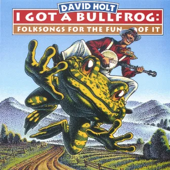 I Got A Bullfrog by David Holt