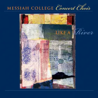 Messiah College Concert Choir: Like A River by Linda L. Tedford