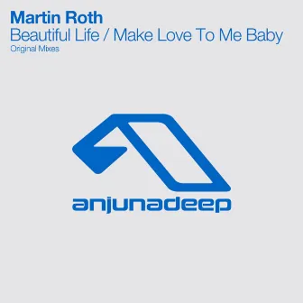 Beautiful Life / Make Love To Me Baby by Martin Roth