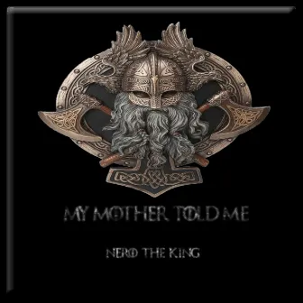 My Mother Told Me by Nero The King