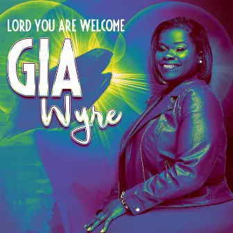 Lord You Are Welcome by Gia Wyre