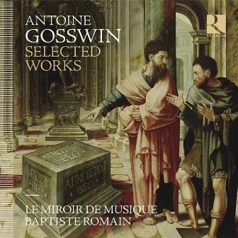 Antoine Gosswin: Selected Works by Le Miroir de Musique