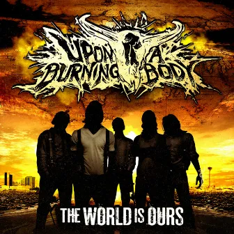 The World Is Ours by Upon A Burning Body