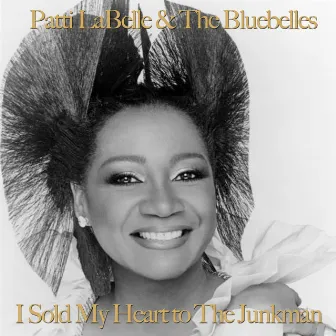 I Sold My Heart to the Junkman by Patti Labelle And The Bluebells