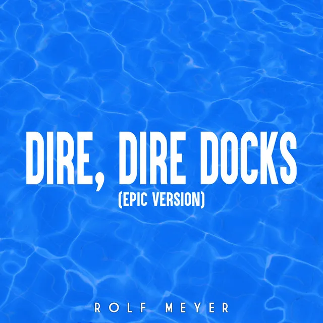 Dire, Dire Docks (Epic Version)