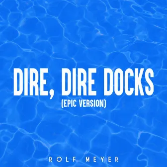 Dire, Dire Docks (Epic Version) by Rolf Meyer