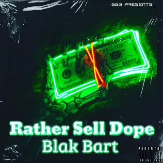 Rather Sell Dope by Blak Bart