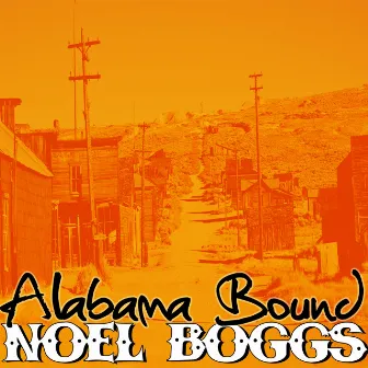 Alabama Bound by Noel Boggs