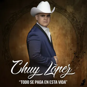 Todo Se Paga En Esta Vida by Chuy Lopez