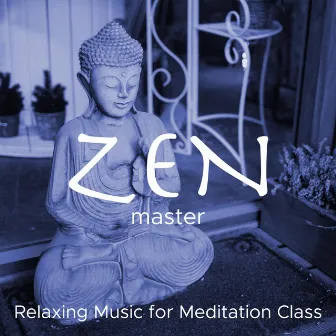 Zen Master - Relaxing Music for Meditation Class, Deep Relaxation, Inner Peace, Tranquility by Spa Tribe