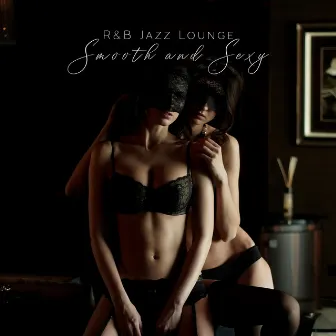 R&B Jazz Lounge (Slow and Sexy) by Sensual Lounge Music Universe