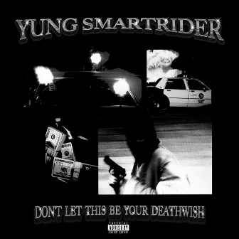 Don't Let This Be Your Deathwish by Yung SmartRider