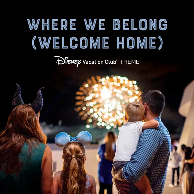 Where We Belong (Welcome Home) - From "Disney Vacation Club"/Theme