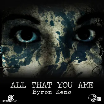 ALL That YOU ARE by Byron Keno