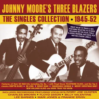 The Singles Collection 1945-52 by Johnny Moore's Three Blazers