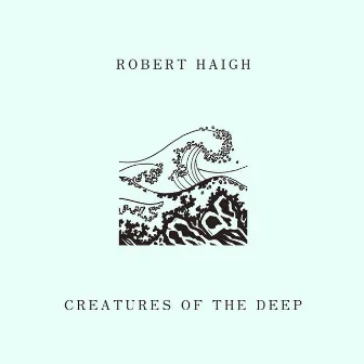 Creatures of the Deep by Robert Haigh