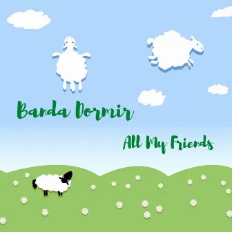 All My Friends by Banda Dormir