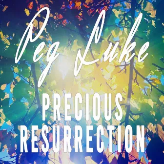 Precious Resurrection by Peg Luke