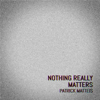 Nothing really matters by Patrick Matteis