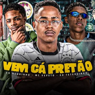 Vem Cá Pretão by EO Teteuzinho