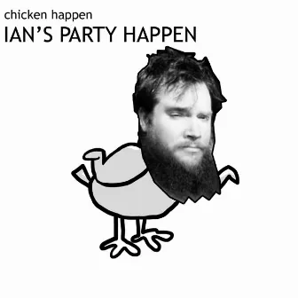 Ian's Party Happen by Chicken Happen