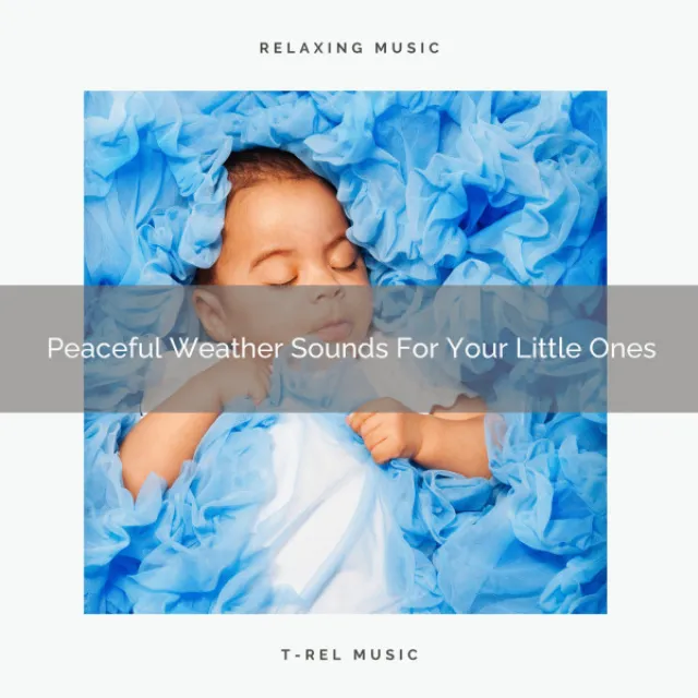 Peaceful Weather Sounds For Your Little Ones