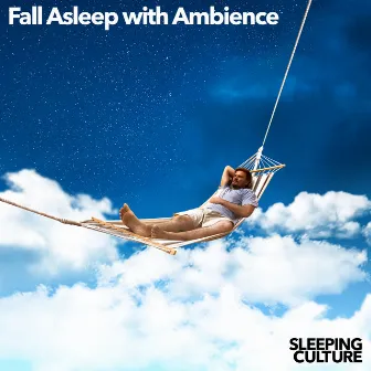 Fall Asleep with Ambience by Sleeping Culture