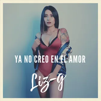 Ya No Creo en el Amor by LIZ-G