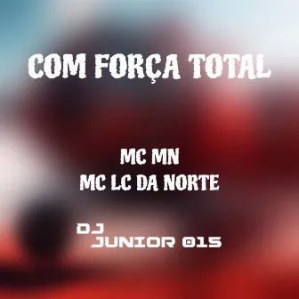 Com Força Total by Mc Lc da norte