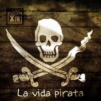 La Vida Pirata by X.I.A.