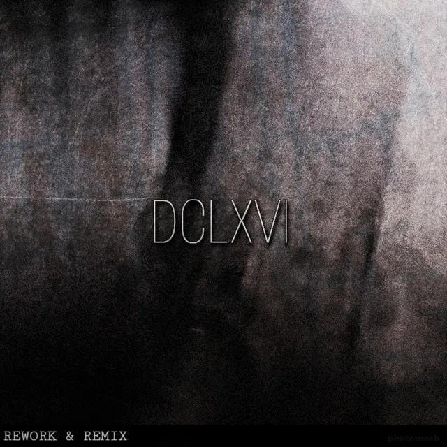 Dclxvi [Rework]