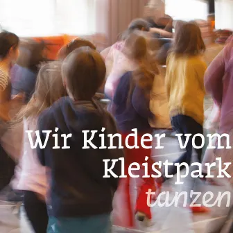 Wir Kinder vom Kleistpark tanzen by Wir Kinder vom Kleistpark