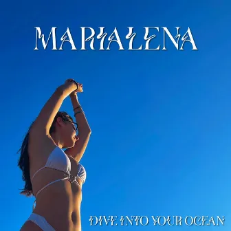 Dive into Your Ocean by MARIALENA