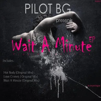 Wait A Minute by PILOT BG