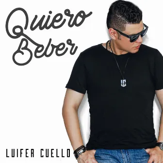 Quiero Beber by Luifer Cuello