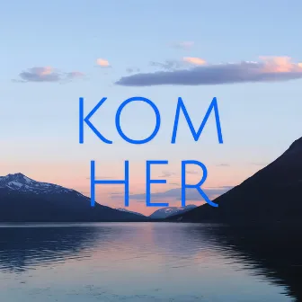 Kom Her by Cecilie Hafstad