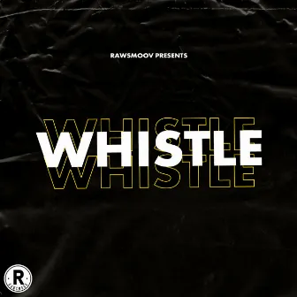 Whistle by Rawsmoov