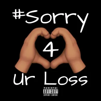 #Sorry4UrLoss by A.P. The Kidd