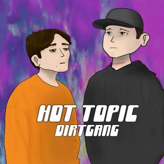 Hot Topic by Dirt Gang