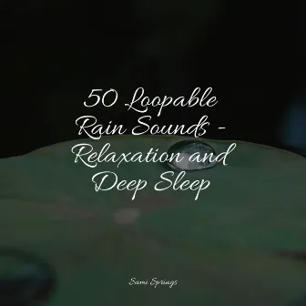 50 Loopable Rain Sounds - Relaxation and Deep Sleep by Tonal Meditation Collective