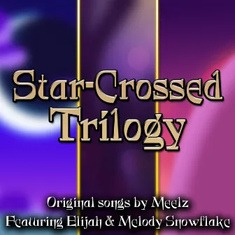 Star-Crossed Trilogy by Meelz