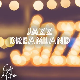 Jazz Dreamland by Cafe Milieu