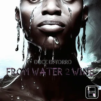 FROM WATER 2 WINE by Duce El Torro