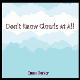 Don't Know Clouds at All by Emma Parker