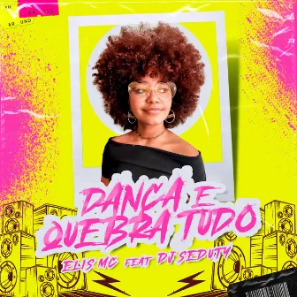 Dança e Quebra Tudo by Elis MC