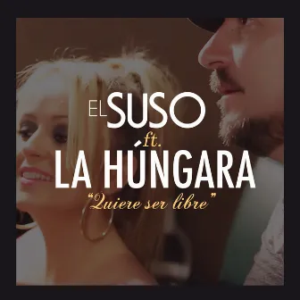 Quiere Ser Libre (feat. La Húngara) by El Suso