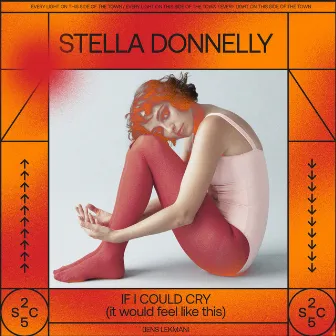 If I Could Cry (it would feel like this) by Stella Donnelly