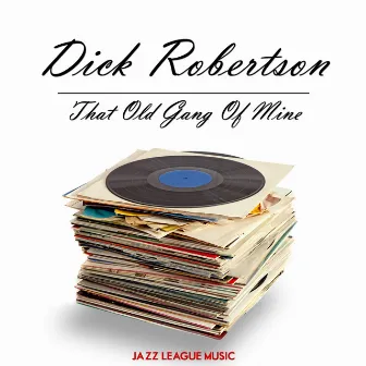 That Old Gang Of Mine by Dick Robertson